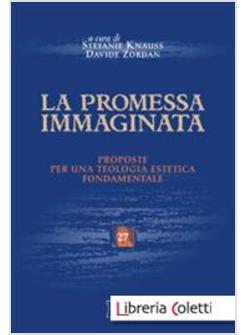 LA PROMESSA IMMAGINATA. PROPOSTE PER UNA TEOLOGIA FONDAMENTALE