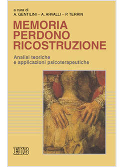 MEMORIA PERDONO RICOSTRUZIONE ANALISI TEORICHE E APPLICAZIONI PSICOTERAPEUTICHE