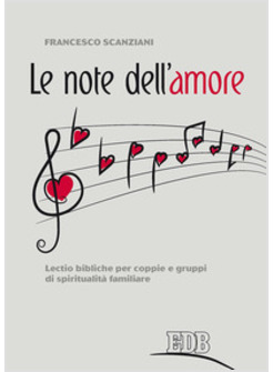 Le Note Dell'Amore. Lectio Bibliche Per Coppie E Gruppi Di Spiritualita' - Scanziani  Francesco - Edizioni Dehoniane Bologna