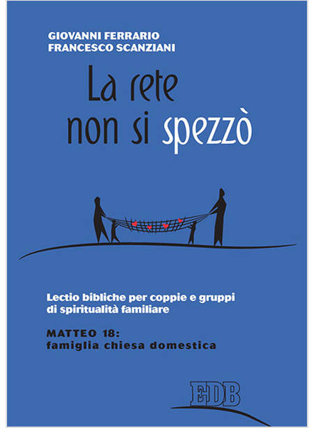 LA RETE NON SI SPEZZO' LECTIO BIBLICHE PER COPPIE E GRUPPI DI SPIRITUALITA'