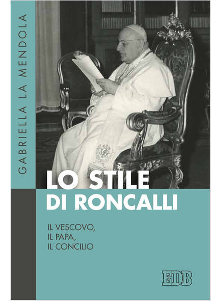 STILE DI RONCALLI. IL VESCOVO, IL PAPA, IL CONCILIO (LO)