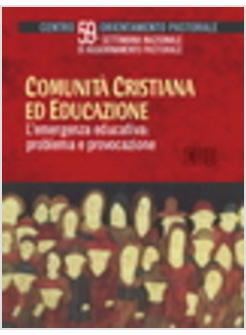 COMUNITA' CRISTIANA ED EDUCAZIONE L'EMERGENZA EDUCATIVA PROBLEMA