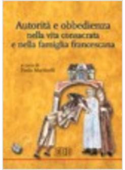 AUTORITA' E OBBEDIENZA NELLA VITA CONSACRATA E NELLA FAMIGLIA FRANCESCANA