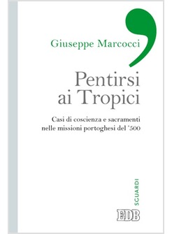 PENTIRSI AI TROPICI. CASI DI COSCIENZA E SACRAMENTI NELLE MISSIONI PORTOGHESI