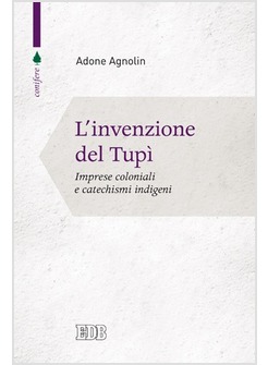 L'INVENZIONE DEL TUPI'. IMPRESE COLONIALI E CATECHISMI INDIGENI