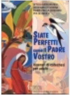 SIATE PERFETTI COME IL PADRE VOSTRO LE ESIGENZE DELLA VITA CRISTIANA NEL