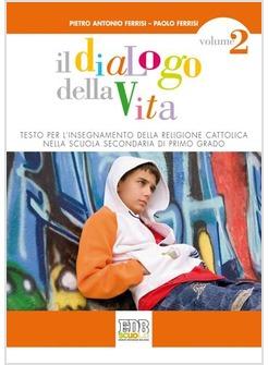 DIALOGO DELLA VITA. TESTO PER L'INSEGNAMENTO DELLA RELIGIONE CATTOLICA. PER LA S