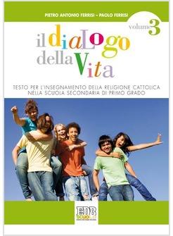 DIALOGO DELLA VITA. TESTO PER L'INSEGNAMENTO DELLA RELIGIONE CATTOLICA. PER LA S