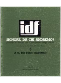 SIGNORE, DA CHI ANDREMO? A TE, DIO PADRE ONNIPOTENTE. SCHEDE DI LETTURA DEL CATE