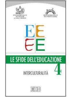 SFIDE DELL'EDUCAZIONE (LE). VOL. 4: INTERCULTURALITA' E EDUCAZIONE