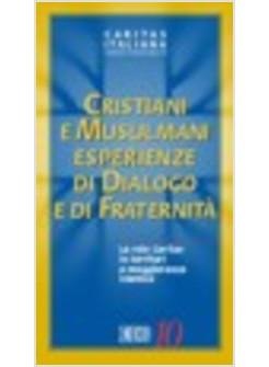 CRISTIANI E MUSULMANI ESPERIENZE DI DIALOGO E DI FRATERNITA'