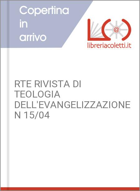 RTE RIVISTA DI TEOLOGIA DELL'EVANGELIZZAZIONE N 15/04