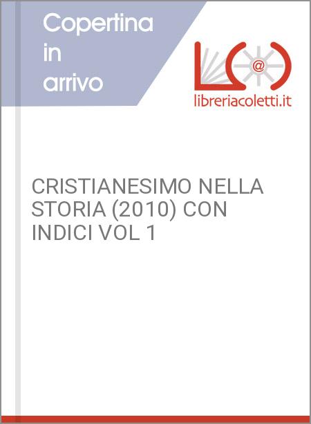 CRISTIANESIMO NELLA STORIA (2010) CON INDICI VOL 1