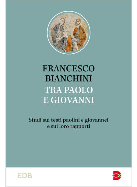 TRA PAOLO E GIOVANNI STUDI SUI TESTI PAOLINI E GIOVANNEI E SUI LORO RAPPORTI