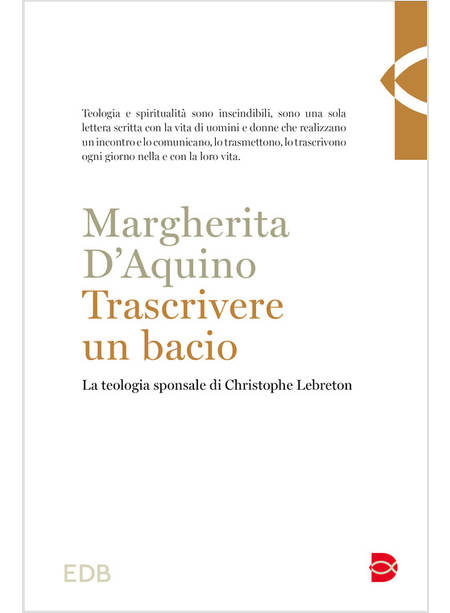 TRASCRIVERE UN BACIO LA TEOLOGIA SPONSALE DI CHRISTOPHE LEBRETON