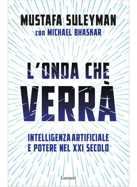 L'ONDA CHE VERRA' INTELLIGENZA ARTIFICIALE E POTERE NEL XXI SECOLO 