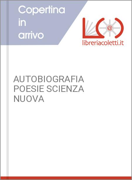 AUTOBIOGRAFIA POESIE SCIENZA NUOVA