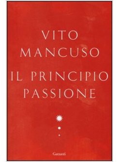 IL PRINCIPIO PASSIONE. LA FORZA CHE CI SPINGE AD AMARE 