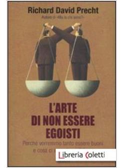 L'ARTE DI NON ESSERE EGOISTI. PERCHE' VORREMMO TANTO ESSERE BUONI