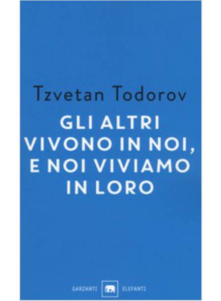 GLI ALTRI VIVONO IN NOI, E NOI VIVIAMO IN LORO. SAGGI 1938-2008