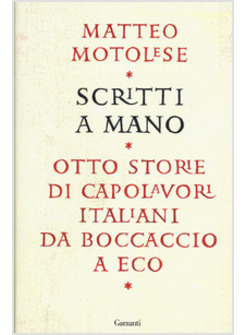 SCRITTI A MANO. OTTO STORIE DI CAPOLAVORI ITALIANI DA BOCCACCIO A ECO