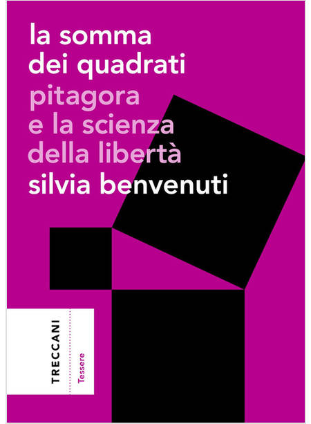 SOMMA DEI QUADRATI. PITAGORA E LA SCIENZA DELLA LIBERTA' (LA)