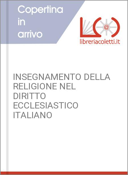 INSEGNAMENTO DELLA RELIGIONE NEL DIRITTO ECCLESIASTICO ITALIANO