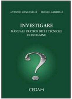 INVESTIGARE MANUALE PRATICO DELLE TECNICHE DI INDAGINE