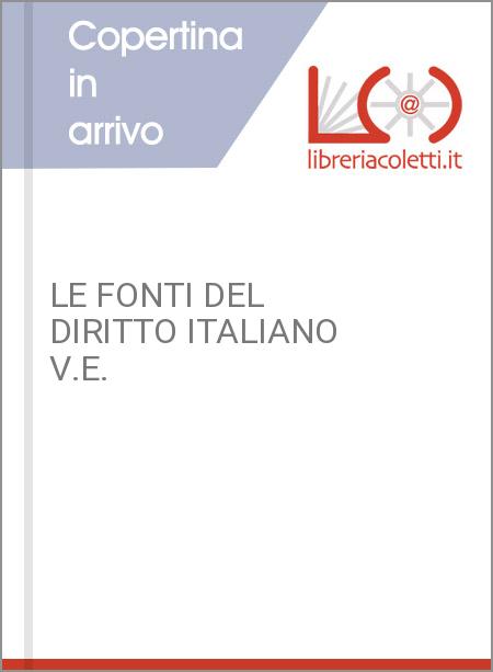 LE FONTI DEL DIRITTO ITALIANO V.E.
