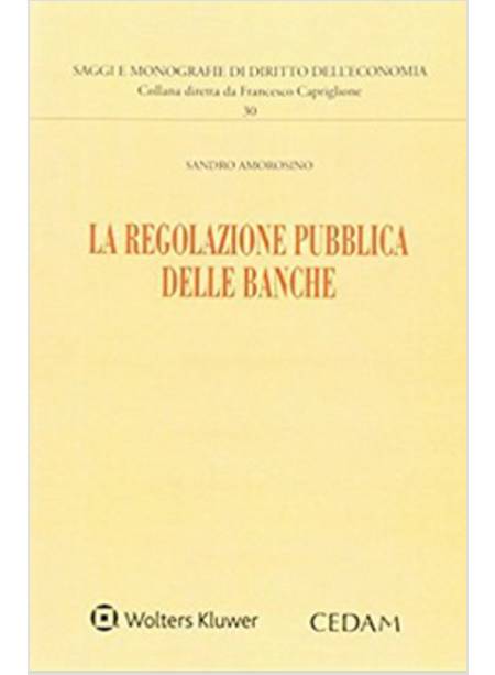 LA REGOLAZIONE PUBBLICA DELLE BANCHE 