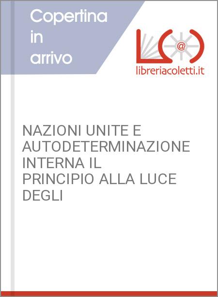 NAZIONI UNITE E AUTODETERMINAZIONE INTERNA IL PRINCIPIO ALLA LUCE DEGLI