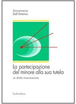 PARTECIPAZIONE DEL MINORE ALLA SUA TUTELA UN DIRITTO MISCONOSCIUTO (LA)