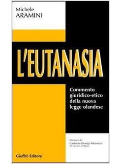 EUTANASIA COMMENTO GIURIDICO-ETICO DELLA NUOVA LEGGE OLANDESE (L')