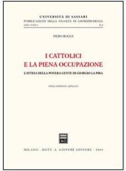 CATTOLICI E LA PIENA OCCUPAZIONE L'ATTESA DELLA POVERA GENTE DI GIORGIO LA PIRA