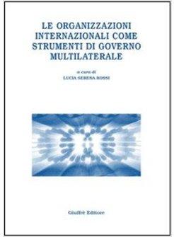 ORGANIZZAZIONI INTERNAZIONALI COME STRUMENTI DI GOVERNO MULTILATERALE (LE)