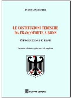 COSTITUZIONI TEDESCHE DA FRANCOFORTE A BONN INTRODUZIONE E TESTI (LE)