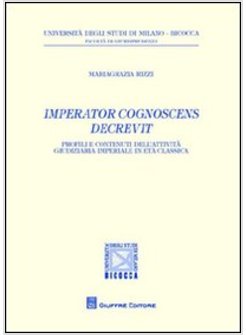 IMPERATOR COGNOSCENS DECREVIT. PROFILI E CONTENUTI DELL'ATTIVITA' GIUDIZIARIA