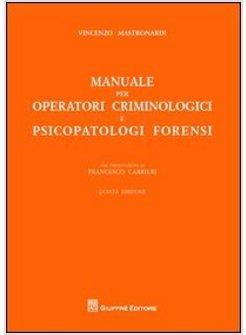 MANUALE PER OPERATORI CRIMINOLOGICI E PSICOPATOLOGI FORENSI