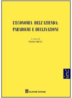 L' ECONOMIA DELL'AZIENDA. PARADIGMI E DECLINAZIONI