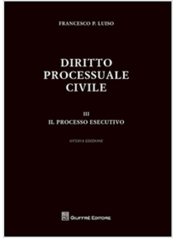 DIRITTO PROCESSUALE CIVILE VOL. 3 IL PROCESSO ESECUTIVO