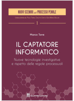 IL CAPTATORE INFORMATICO. NUOVE TECNOLOGIE INVESTIGATIVE E RISPETTO DELLE REGOLE