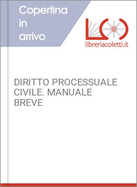 DIRITTO PROCESSUALE CIVILE. MANUALE BREVE