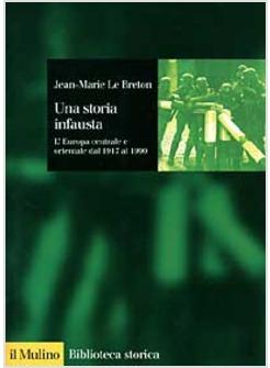 STORIA INFAUSTA L' EUROPA CENTRALE E ORIENTALE DAL 1917 AL 1990