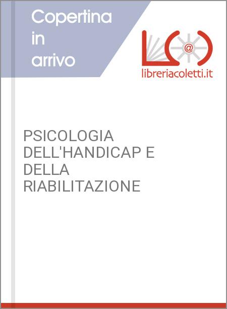 PSICOLOGIA DELL'HANDICAP E DELLA RIABILITAZIONE