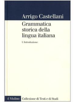 GRAMMATICA STORICA DELLA LINGUA ITALIANA VOL.I INTRODUZIONE