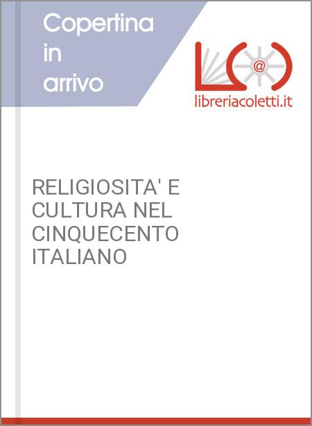 RELIGIOSITA' E CULTURA NEL CINQUECENTO ITALIANO