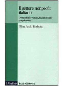 SETTORE NONPROFIT ITALIANO OCCUPAZIONE WELFARE FINANZIAMENTO (IL)