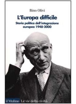 EUROPA DIFFICILE STORIA POLITICA DELL'INTEGRAZIONE EUROPEA 1948-2000