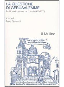 QUESTIONE DI GERUSALEMME PROFILI STORICI GIURIDICI E POLITICI (1920-2005) (LA)