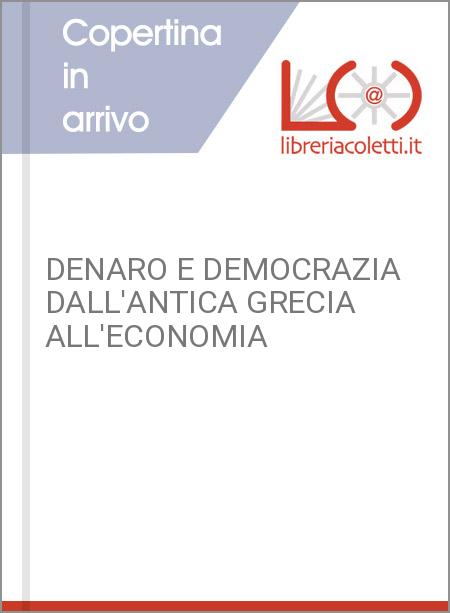 DENARO E DEMOCRAZIA DALL'ANTICA GRECIA ALL'ECONOMIA